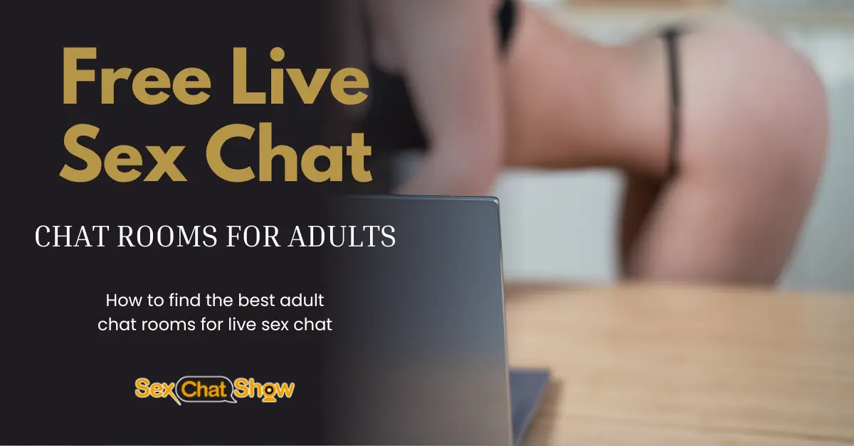 free-live-sex-chat-rooms How to find the best adult chat rooms for live sex chat