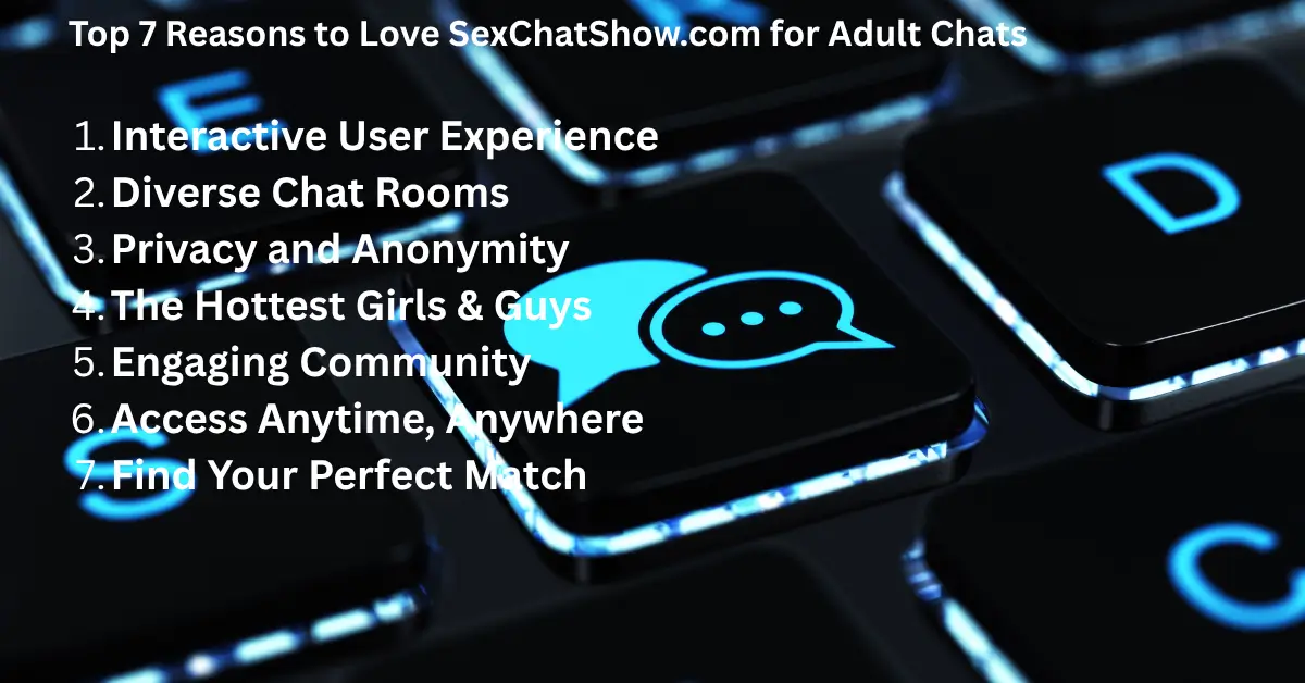 Top 7 Reasons to Choose SexChatShow.com for Your Adult Chat Needs